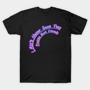 I Aint Never Seen Two Pretty Best Friends T-Shirt